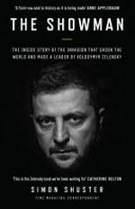 The showman : the inside story of the invasion that shook the world and made a leader of Volodymyr Zelensky / by Simon Shuster.