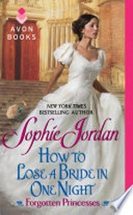 How to lose a bride in one night: Forgotten princesses series, book 3. Sophie Jordan.