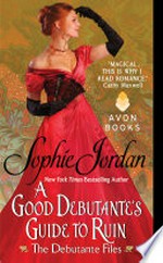 A good debutante's guide to ruin: The debutante files series, book 1. Sophie Jordan.