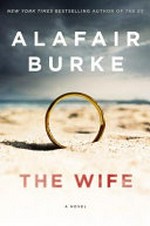 The wife : a novel of psychological suspense / by Alafair Burke.