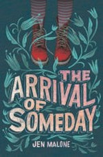 The arrival of someday / by Jen Malone.