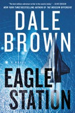 Eagle Station : a novel / by Dale Brown.
