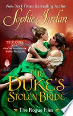 The duke's stolen bride: The rogue files series, book 5. Sophie Jordan.