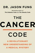 The Cancer Code: Understanding Cancer as an Evolutionary Disease / by Dr. Jason Fung.