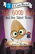 The good egg and the talent show / by Jory John.