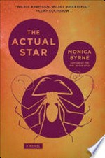 The actual star: A novel. Monica Byrne.