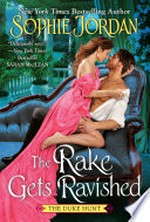 The rake gets ravished: Duke hunt series, book 2. Sophie Jordan.