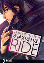 Maximum Ride, Vol. 2 / [Graphic novel] by James Patterson; adaptation and illustration by Narae Lee.