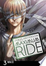Maximum Ride : Vol 3 / [Graphic novel] by James Patterson.