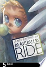 Maximum Ride: Vol. 5 / [Graphic novel] by James Patterson.