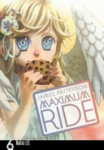 Maximum Ride : Vol. 6 / [Graphic novel] by James Patterson