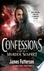 Confessions of a murder suspect / by James Patterson and Maxine Paetro.
