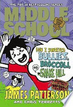 How I survived bullies, broccoli and Snake Hill / by James Patterson and Chris Tebbetts