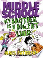 My brother is a big, fat liar / by James Patterson and Lisa Papademetriou ; illustrated by Neil Swaab.