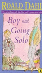 Boy : tales of childhood ; and, Going solo / Roald Dahl.