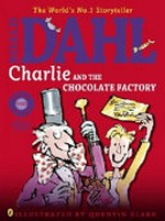 Charlie and the chocolate factory / by Roald Dahl ; illustrated by Quentin Blake.