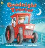 Goodnight tractor / by Michelle Robinson ; illustrated by Nick East.