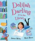 Delilah Darling is in the library / by Jeanne Willis ; illustrated by Rosie Reeve.