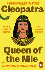Adventures in Time: Cleopatra, Queen of the Nile: by Dominic Sandbrook.