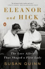 Eleanor and Hick : the love affair that shaped a First Lady / Susan Quinn.