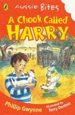 A chook called Harry / by Phillip Gwynne ; illustrated by Terry Denton.