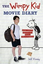 The Wimpy kid movie diary : how Greg Heffley went Hollywood / by Jeff Kinney.