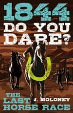 1844 do you dare? : the last horse race / by J. Moloney.