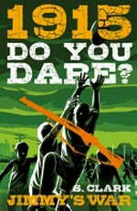1915 Do you dare? : Jimmy's war / by Sherryl Clark.