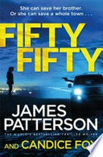 Fifty fifty / by James Patterson and Candice Fox.