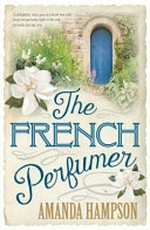 The french perfumer / by Amanda Hampson.