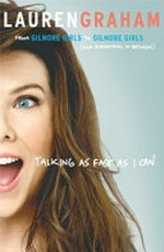 Talking as fast as I can / by Lauren Graham.