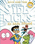 Super sidekicks : Vol. 1, No adults allowed / [Graphic novel] by Gavin Aung Than