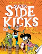 Super sidekicks : Vol. 3, Trial of heroes / by Gavin Aung Than