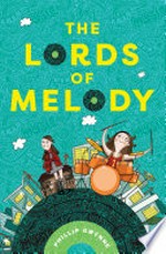 The lords of melody / by Phillip Gwynne