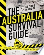 The Australia survival guide / by George Ivanoff.
