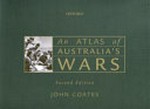 An atlas of Australia's wars / by John Coates.