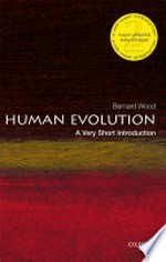 Human evolution : a very short introduction / by Bernard Wood.