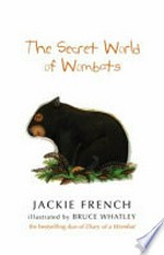 The Secret World of wombats / by Jackie French