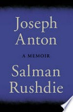 Joseph Anton : a memoir / by Salman Rushdie.