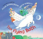 The flying bath / by Julia Donaldson ; illustrated by David Roberts.