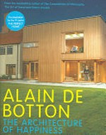 The architecture of happiness / Alain de Botton.