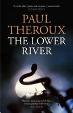 The lower river / Paul Theroux.