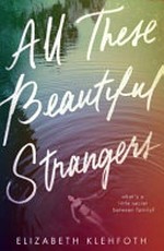 All these beautiful strangers / by Elizabeth Klehfoth.