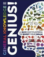 General knowledge genius! : a quiz encyclopedia to boost your brain / by Peter Chrisp [et al].