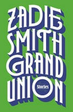 Grand union : stories / by Zadie Smith.
