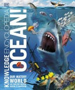 Knowledge encyclopedia ocean! : our watery world as you've never seen it before /