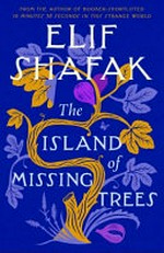The island of missing trees / by Elif Shafak.