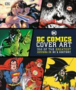 DC comics cover art : 350 of the greatest covers in DC's history / by Nick Jones