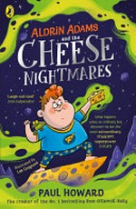 Aldrin Adams and the cheese nightmares / by Paul Howard