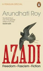 Azadi : freedom, fascism, fiction / by Arundhati Roy.